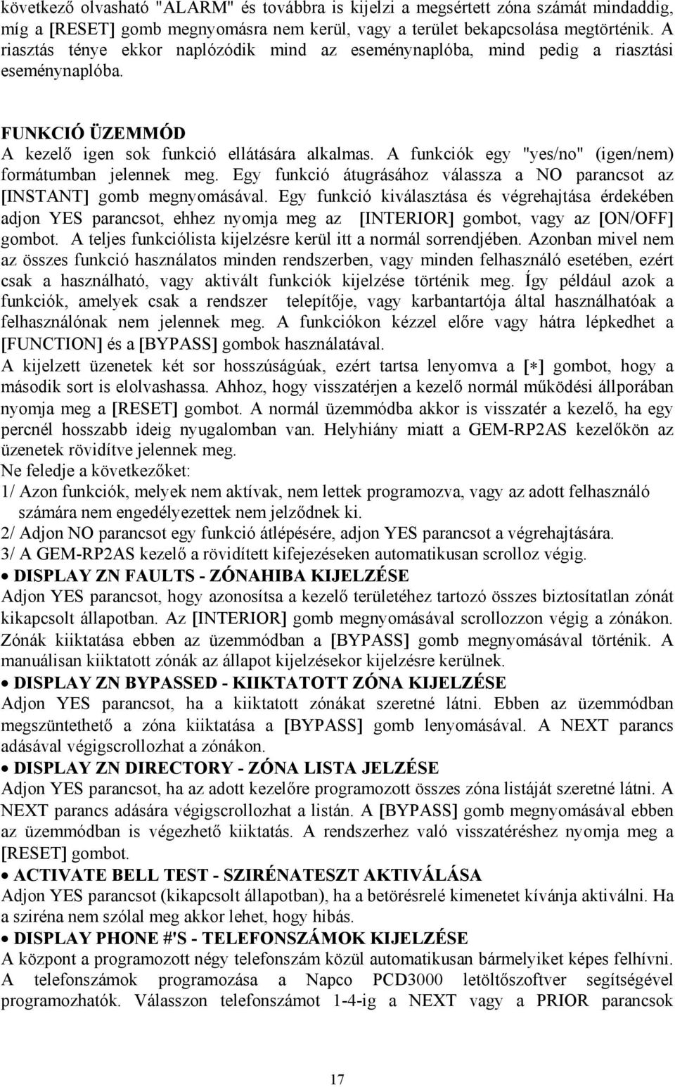 A funkciók egy "yes/no" (igen/nem) formátumban jelennek meg. Egy funkció átugrásához válassza a NO parancsot az [INSTANT] gomb megnyomásával.