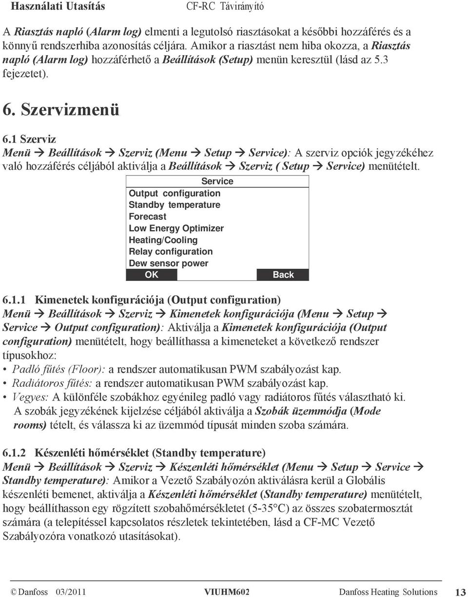 1 Szerviz Menü Beállítások Szerviz (Menu Setup Service): A szerviz opciók jegyzékéhez való hozzáférés céljából aktiválja a Beállítások Szerviz ( Setup Service) menütételt.