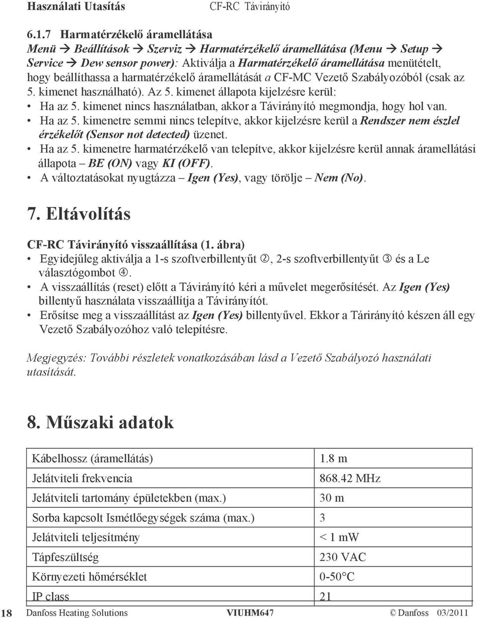 kimenet nincs használatban, akkor a Távirányító megmondja, hogy hol van. Ha az 5. kimenetre semmi nincs telepítve, akkor kijelzésre kerül a Rendszer nem észlel érzékelőt (Sensor not detected) üzenet.