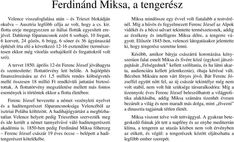 és fregattokról volt szó). A tervet 1850. április 12-én Ferenc József jóváhagyta és szentesítette: flottatörvény lett belőle.