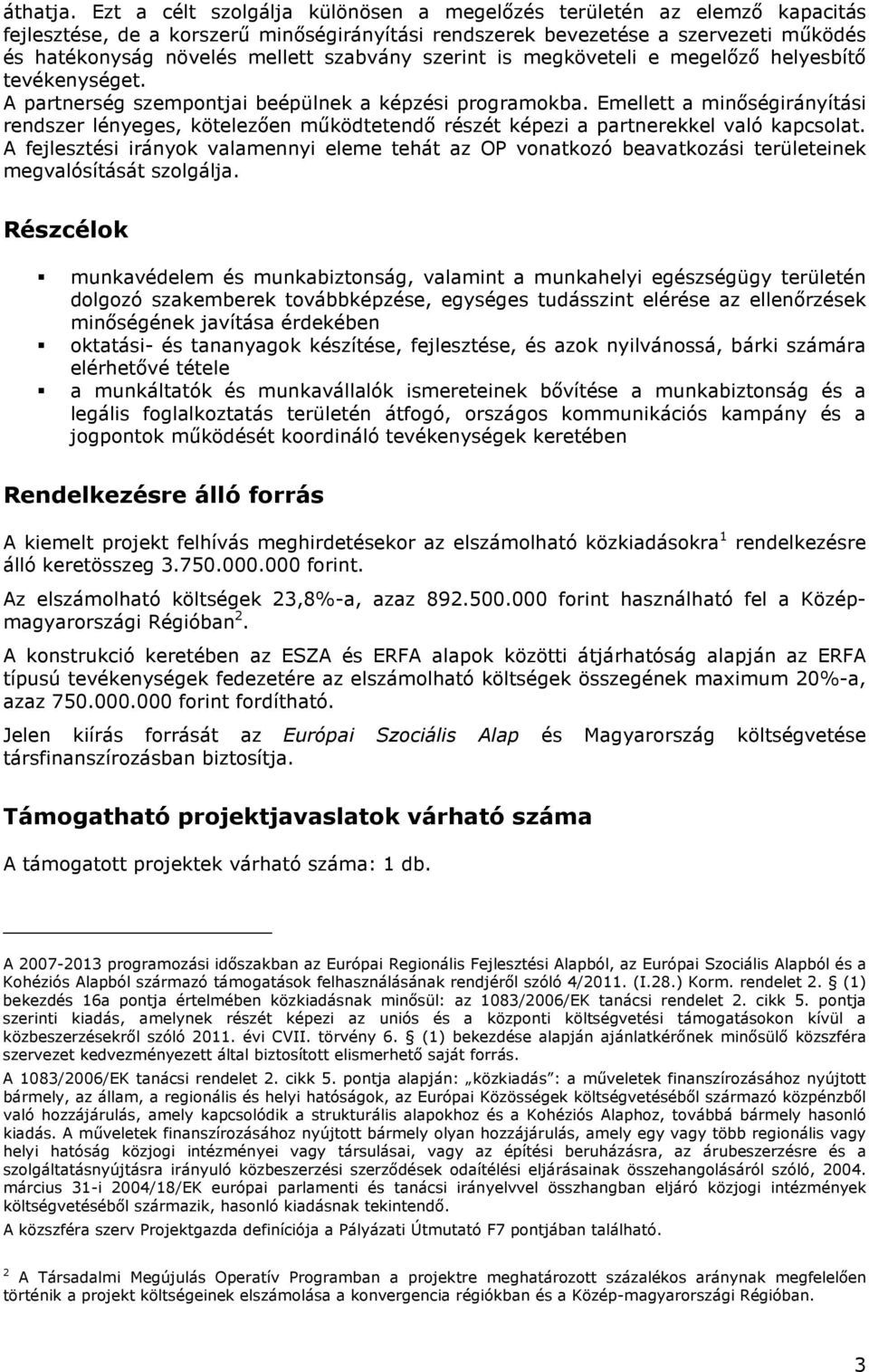 szabvány szerint is megköveteli e megelőző helyesbítő tevékenységet. A partnerség szempontjai beépülnek a képzési programokba.