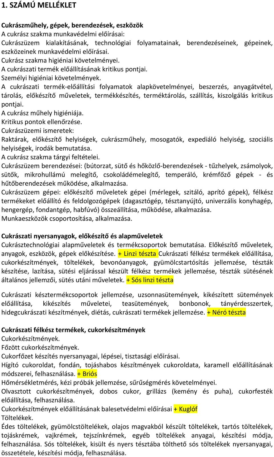 A cukrászati termék-előállítási folyamatok alapkövetelményei, beszerzés, anyagátvétel, tárolás, előkészítő műveletek, termékkészítés, terméktárolás, szállítás, kiszolgálás kritikus pontjai.