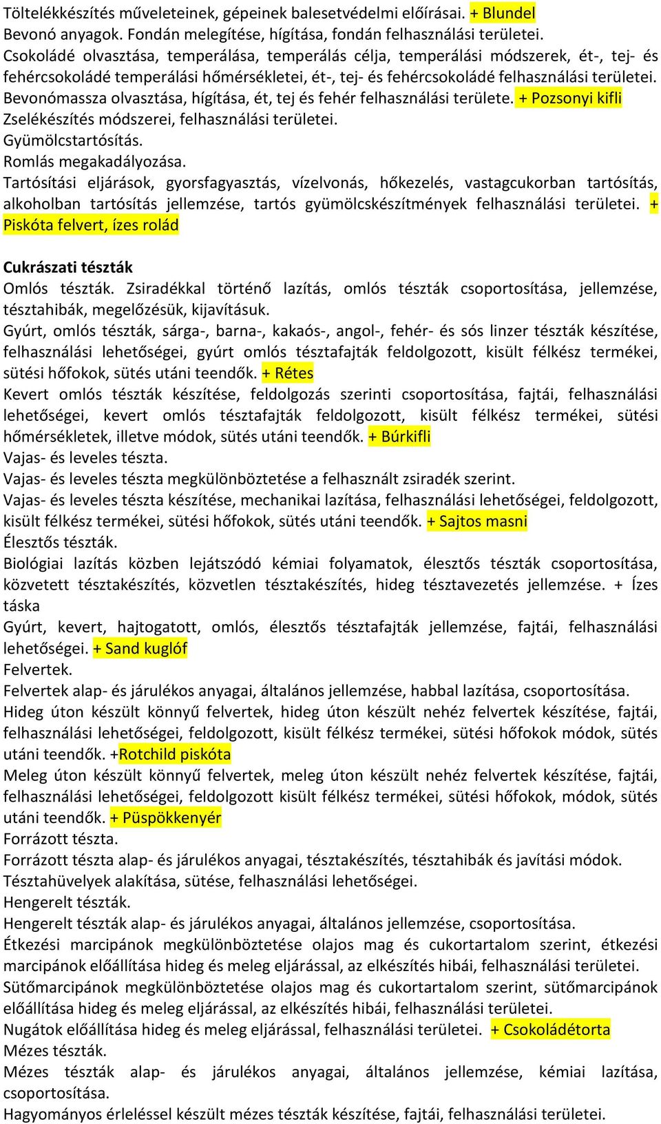 Bevonómassza olvasztása, hígítása, ét, tej és fehér felhasználási területe. + Pozsonyi kifli Zselékészítés módszerei, felhasználási területei. Gyümölcstartósítás. Romlás megakadályozása.