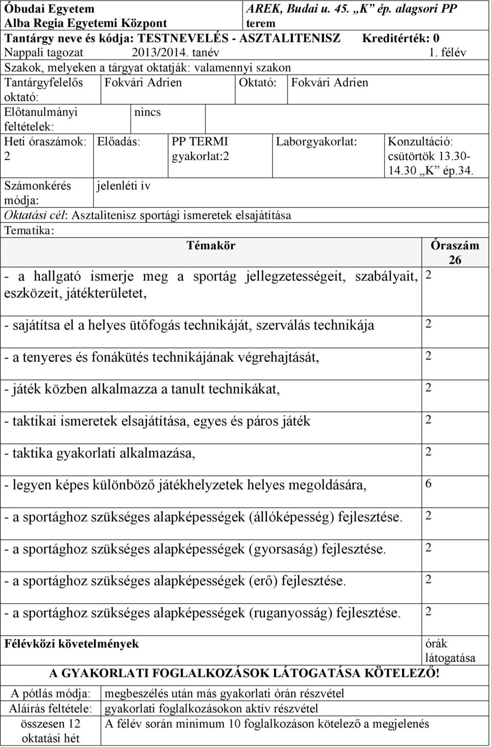 - sajátítsa el a helyes ütőfogás technikáját, szerválás technikája - a tenyeres és fonákütés technikájának végrehajtását, - játék közben alkalmazza a tanult technikákat, - taktikai ismeretek