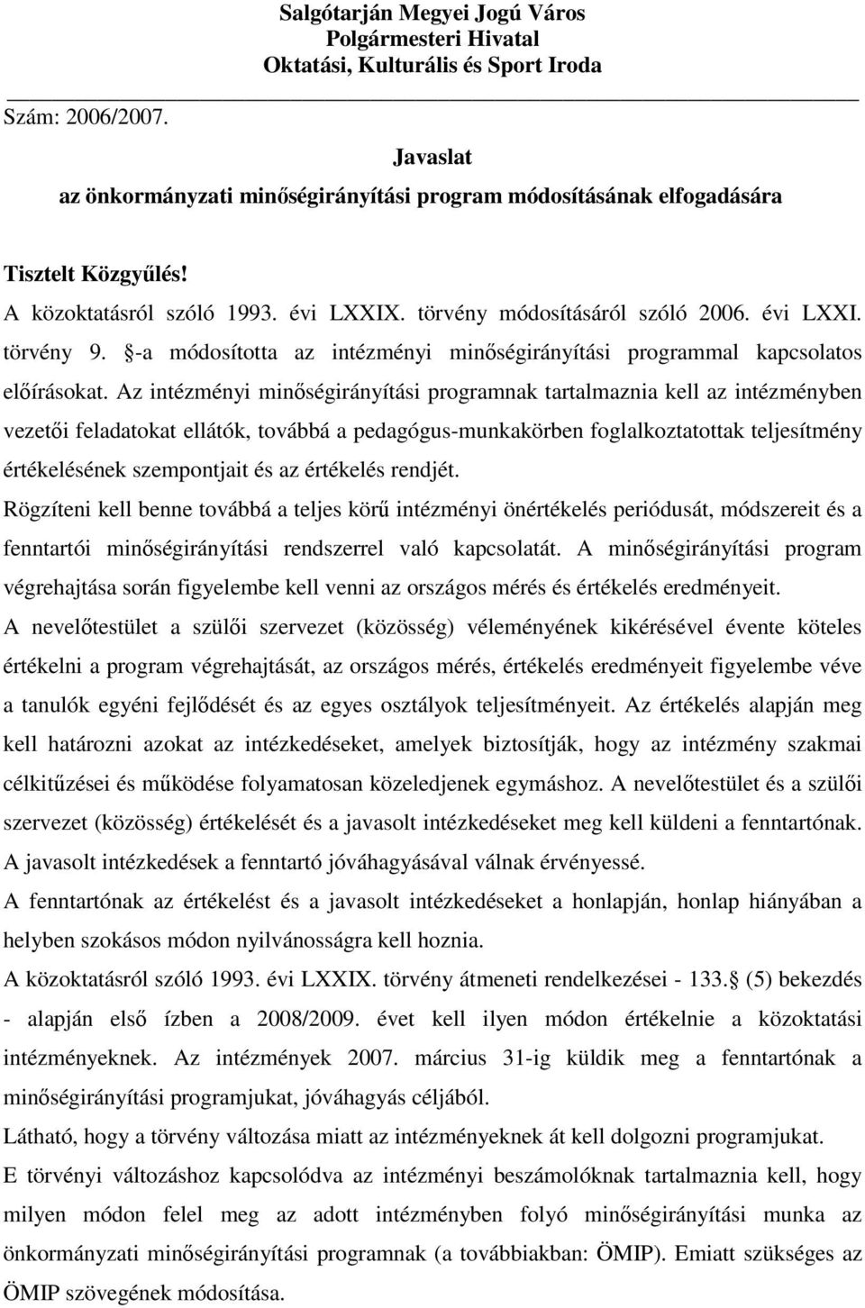 -a módosította az intézményi minıségirányítási programmal kapcsolatos elıírásokat.