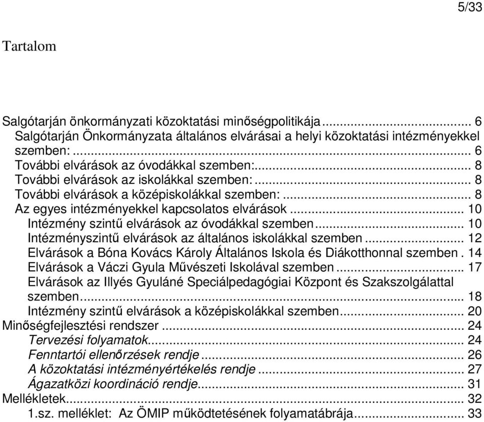 .. 10 Intézmény szintő elvárások az óvodákkal szemben... 10 Intézményszintő elvárások az általános iskolákkal szemben... 12 Elvárások a Bóna Kovács Károly Általános Iskola és Diákotthonnal szemben.