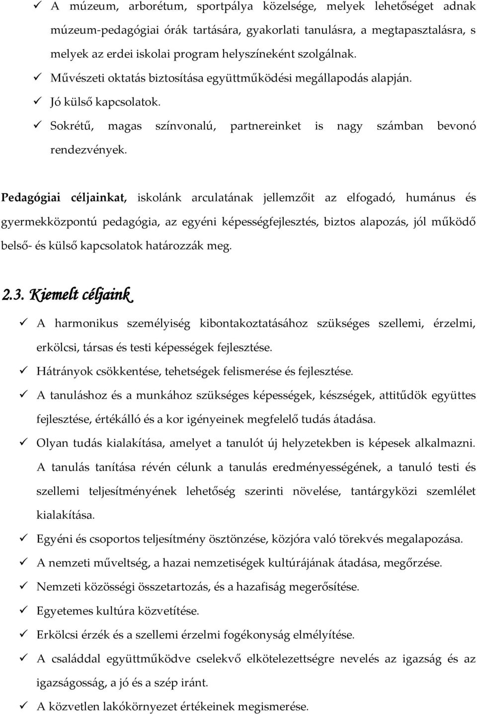 Pedagógiai céljainkat, iskol{nk arculat{nak jellemzőit az elfogadó, hum{nus és gyermekközpontú pedagógia, az egyéni képességfejlesztés, biztos alapoz{s, jól működő belső- és külső kapcsolatok