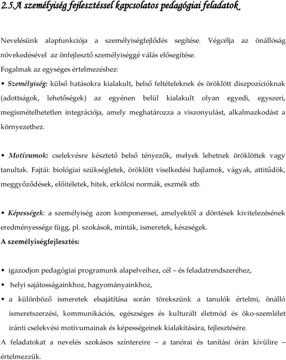 Fogalmak az egységes értelmezéshez: Személyiség: külső hat{sokra kialakult, belső feltételeknek és öröklött diszpozícióknak (adotts{gok, lehetőségek) az egyénen belül kialakult olyan egyedi,