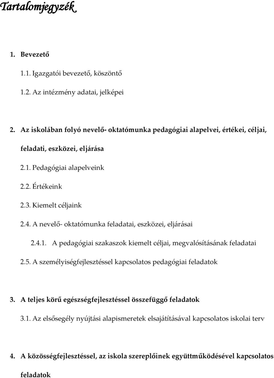 A nevelő- oktatómunka feladatai, eszközei, elj{r{sai 2.4.1. A pedagógiai szakaszok kiemelt céljai, megvalósít{s{nak feladatai 2.5.