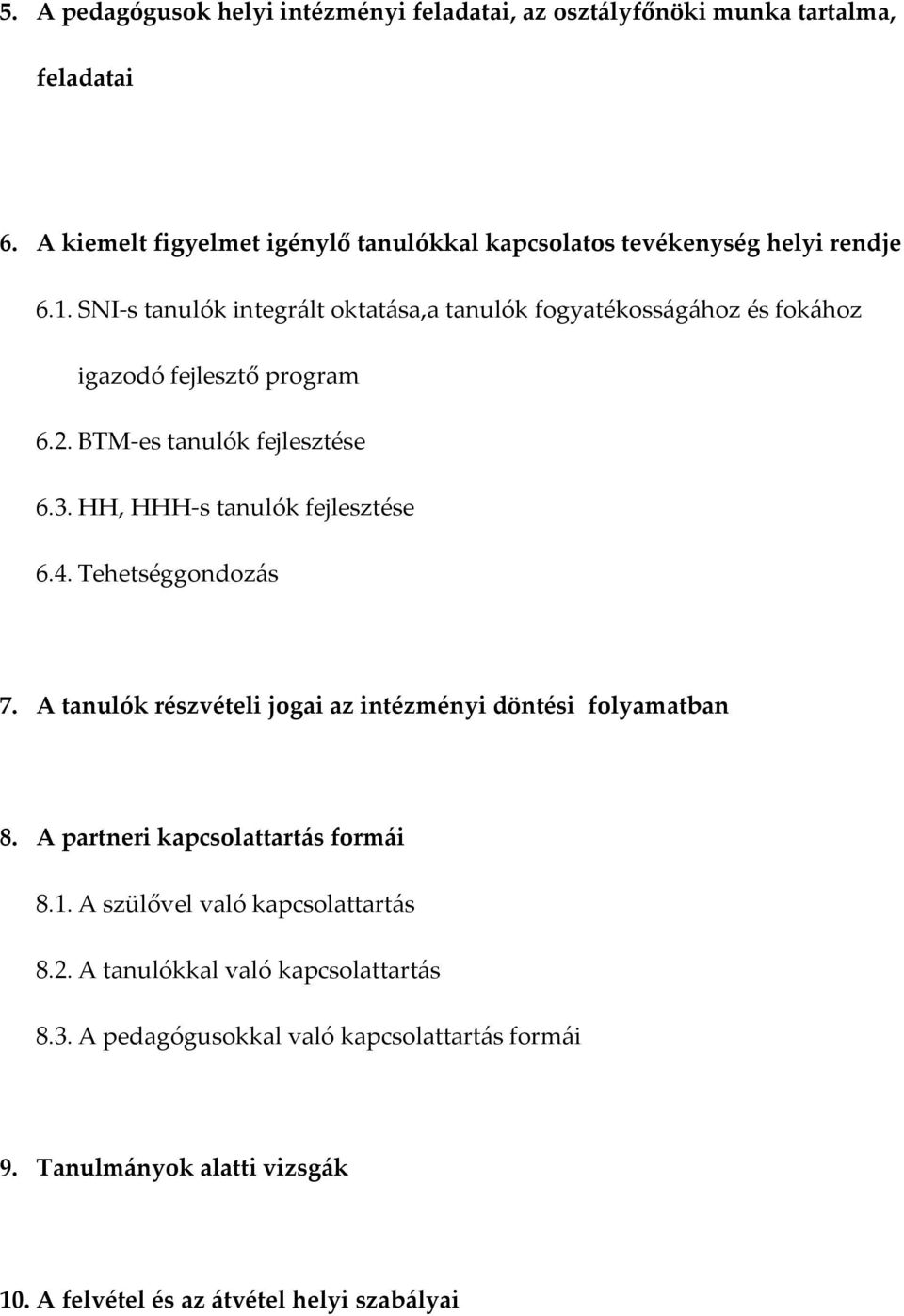 SNI-s tanulók integr{lt oktat{sa,a tanulók fogyatékoss{g{hoz és fok{hoz igazodó fejlesztő program 6.2. BTM-es tanulók fejlesztése 6.3.