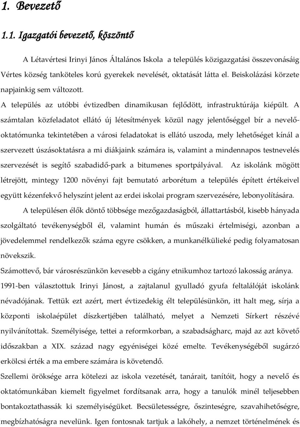 A sz{mtalan közfeladatot ell{tó új létesítmények közül nagy jelentőséggel bír a nevelőoktatómunka tekintetében a v{rosi feladatokat is ell{tó uszoda, mely lehetőséget kín{l a szervezett