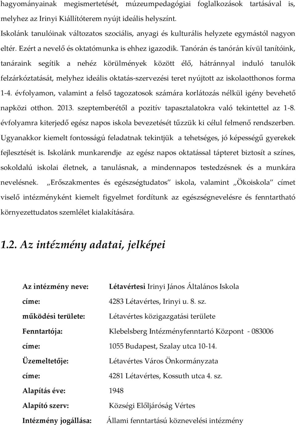 Tanór{n és tanór{n kívül tanítóink, tan{raink segítik a nehéz körülmények között élő, h{tr{nnyal induló tanulók felz{rkóztat{s{t, melyhez ide{lis oktat{s-szervezési teret nyújtott az iskolaotthonos