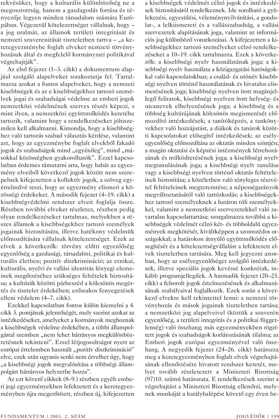 és megfelelô kormányzati politikával végrehajtják. Az elsô fejezet (1 3. cikk) a dokumentum alapjául szolgáló alapelveket sorakoztatja fel.