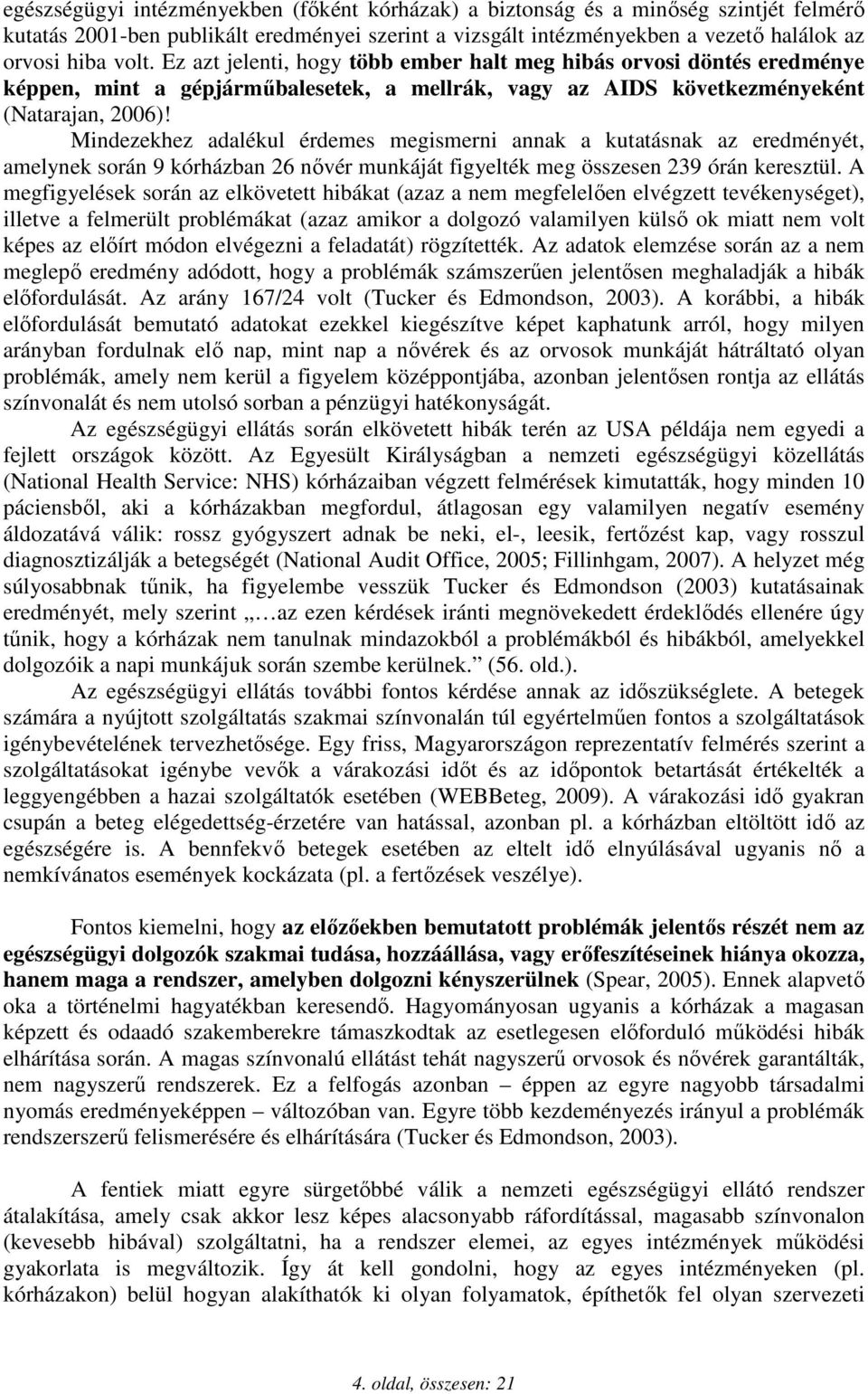 Mindezekhez adalékul érdemes megismerni annak a kutatásnak az eredményét, amelynek során 9 kórházban 26 nıvér munkáját figyelték meg összesen 239 órán keresztül.