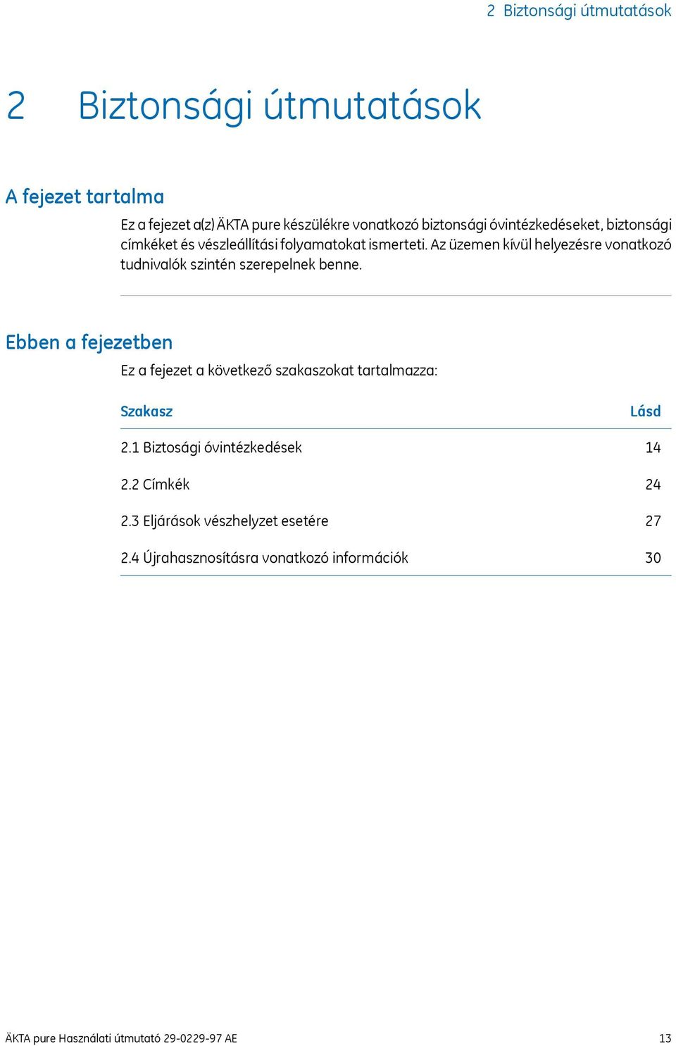 Az üzemen kívül helyezésre vonatkozó tudnivalók szintén szerepelnek benne.