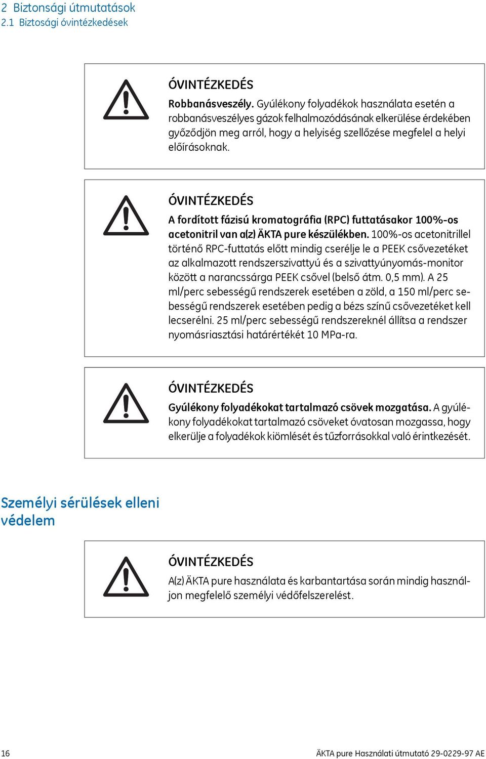 ÓVINTÉZKEDÉS A fordított fázisú kromatográfia (RPC) futtatásakor 100%-os acetonitril van a(z) ÄKTA pure készülékben.