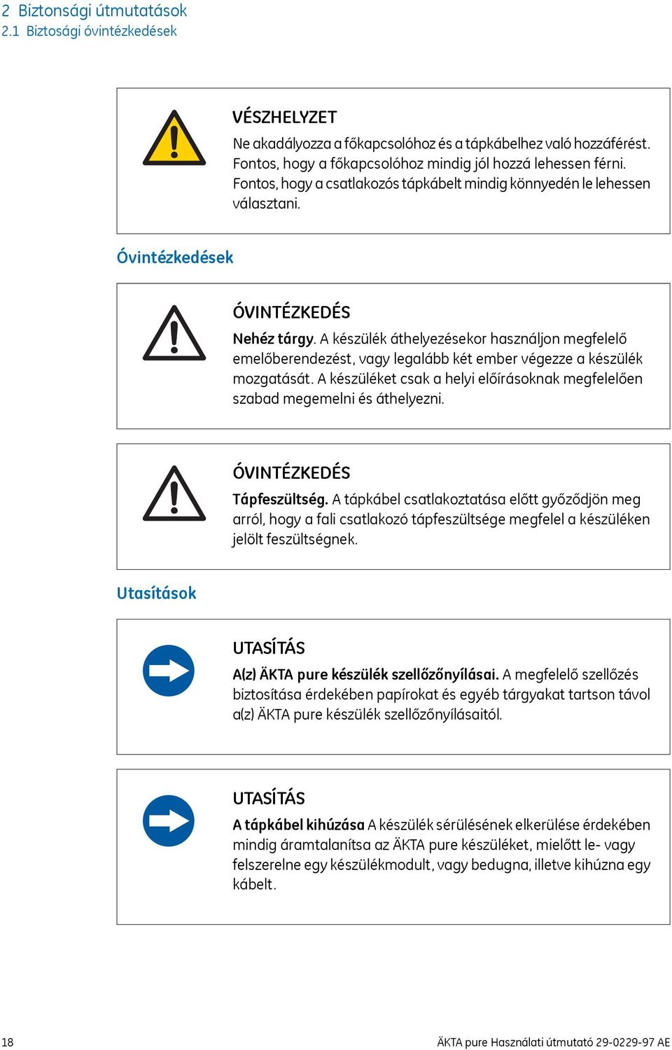 A készülék áthelyezésekor használjon megfelelő emelőberendezést, vagy legalább két ember végezze a készülék mozgatását.