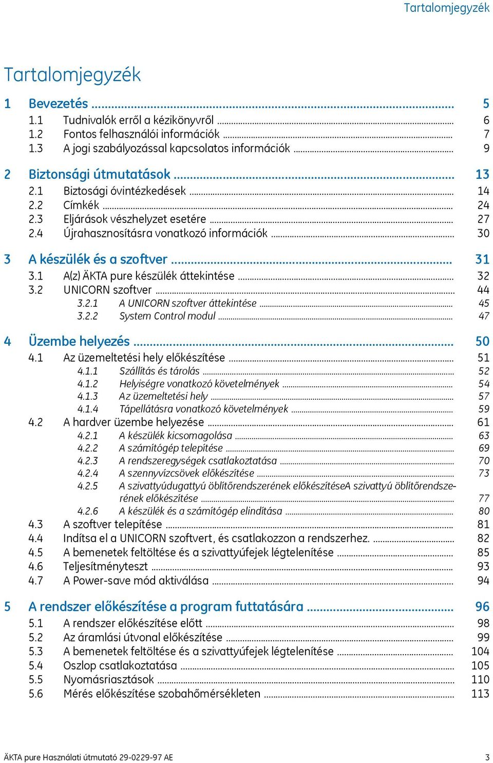 A készülék és a szoftver... 3.1 A(z) ÄKTA pure készülék áttekintése... 3.2 UNICORN szoftver... 3.2.1 A UNICORN szoftver áttekintése... 3.2.2 System Control modul... 4 