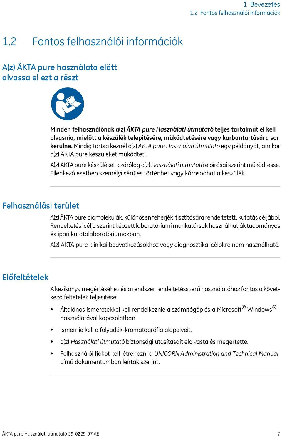 telepítésére, működtetésére vagy karbantartására sor kerülne. Mindig tartsa kéznél a(z) ÄKTA pure Használati útmutató egy példányát, amikor a(z) ÄKTA pure készüléket működteti.