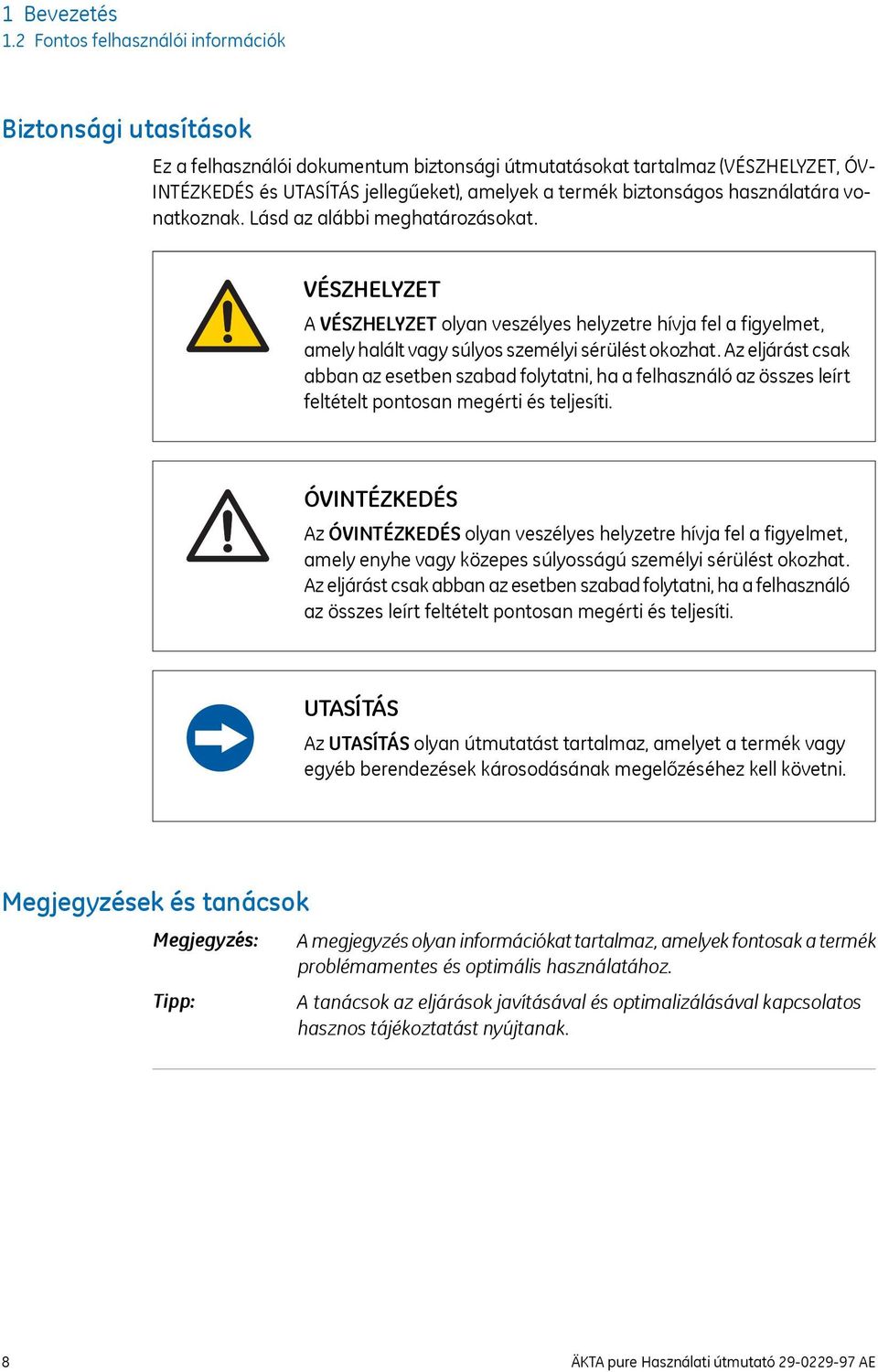 biztonságos használatára vonatkoznak. Lásd az alábbi meghatározásokat. VÉSZHELYZET A VÉSZHELYZET olyan veszélyes helyzetre hívja fel a figyelmet, amely halált vagy súlyos személyi sérülést okozhat.