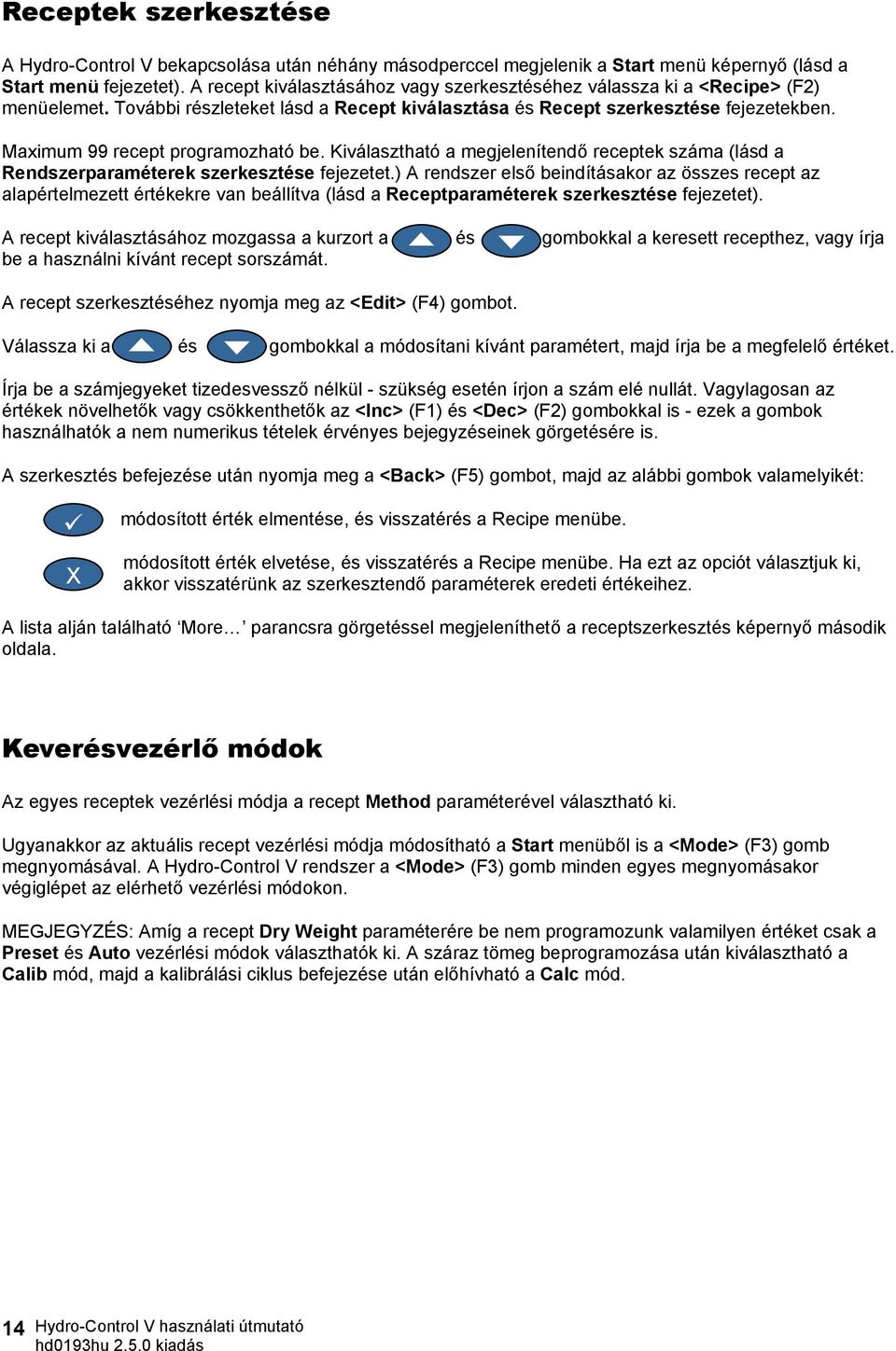 Maximum 99 recept programozható be. Kiválasztható a megjelenítendő receptek száma (lásd a Rendszerparaméterek szerkesztése fejezetet.