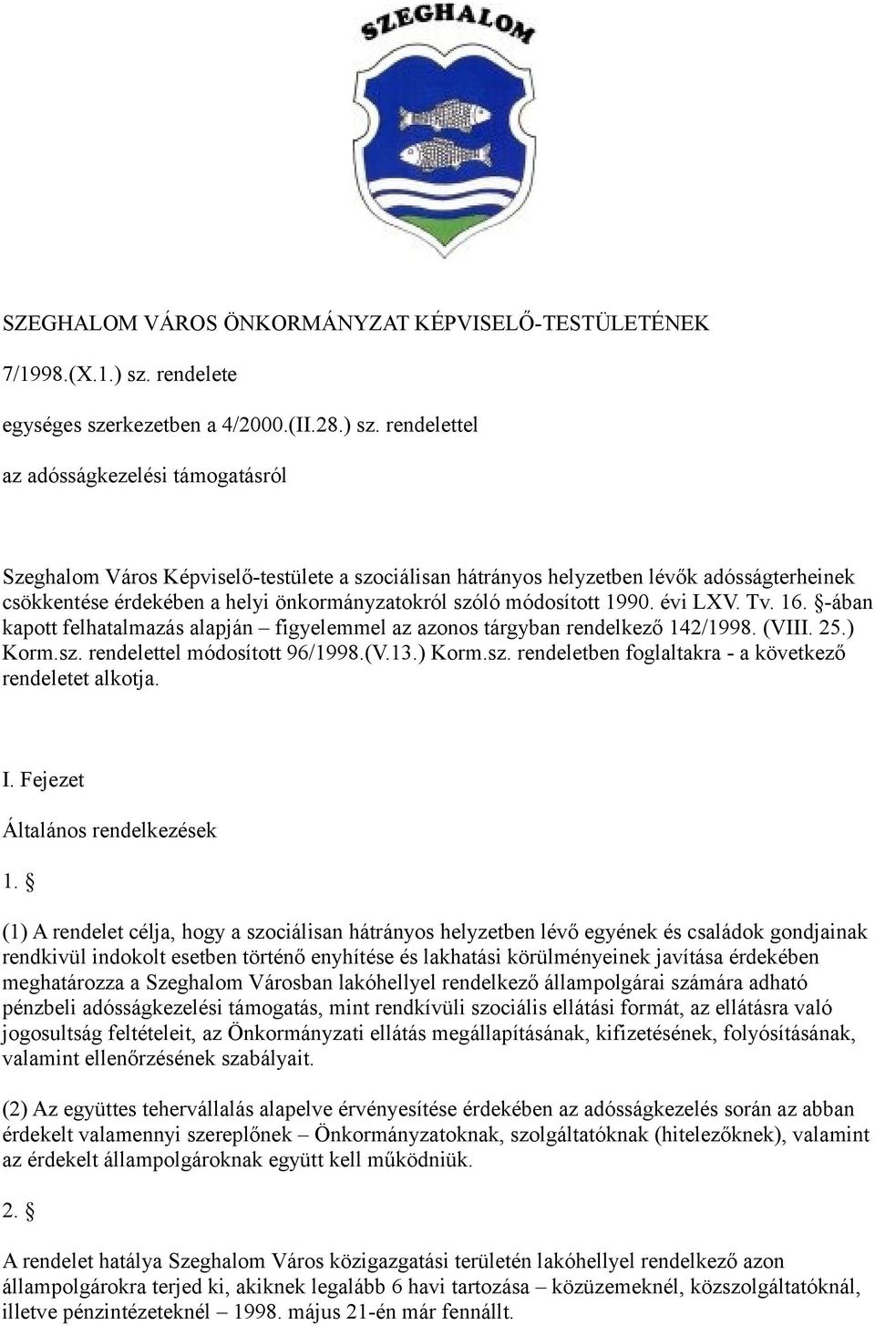 rendelettel az adósságkezelési támogatásról Szeghalom Város Képviselő-testülete a szociálisan hátrányos helyzetben lévők adósságterheinek csökkentése érdekében a helyi önkormányzatokról szóló