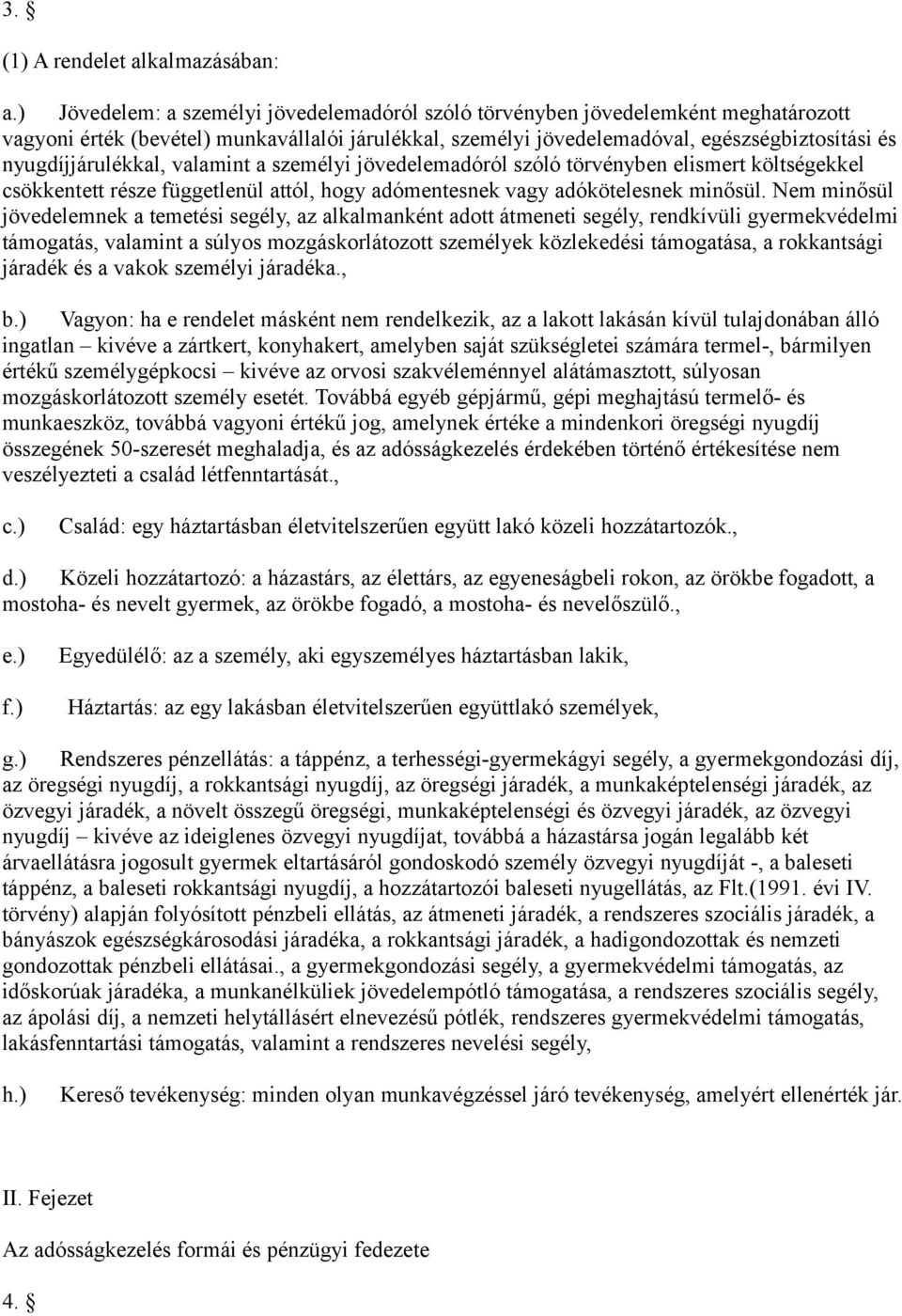 nyugdíjjárulékkal, valamint a személyi jövedelemadóról szóló törvényben elismert költségekkel csökkentett része függetlenül attól, hogy adómentesnek vagy adókötelesnek minősül.