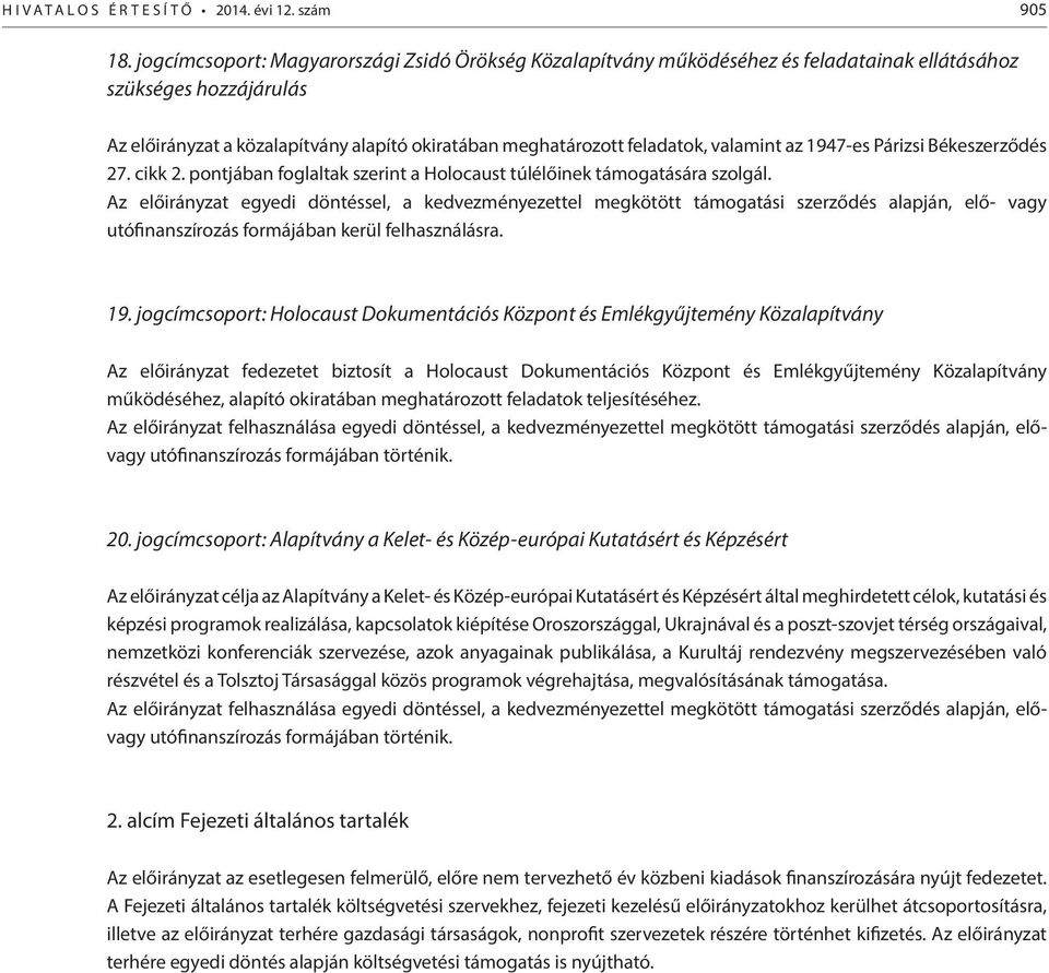 valamint az 1947-es Párizsi Békeszerződés 27. cikk 2. pontjában foglaltak szerint a Holocaust túlélőinek támogatására szolgál.