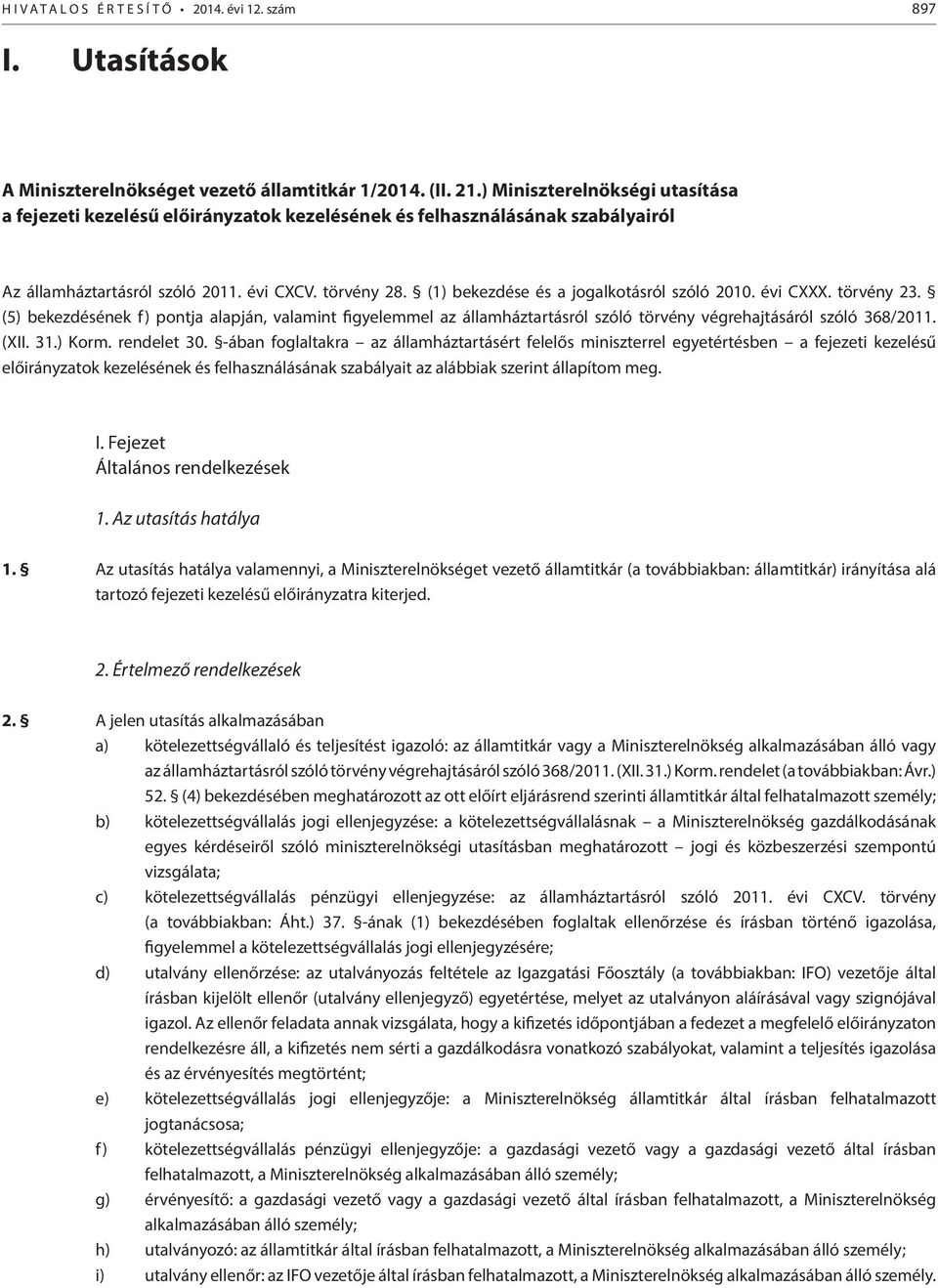 (1) bekezdése és a jogalkotásról szóló 2010. évi CXXX. törvény 23. (5) bekezdésének f) pontja alapján, valamint figyelemmel az államháztartásról szóló törvény végrehajtásáról szóló 368/2011. (XII. 31.