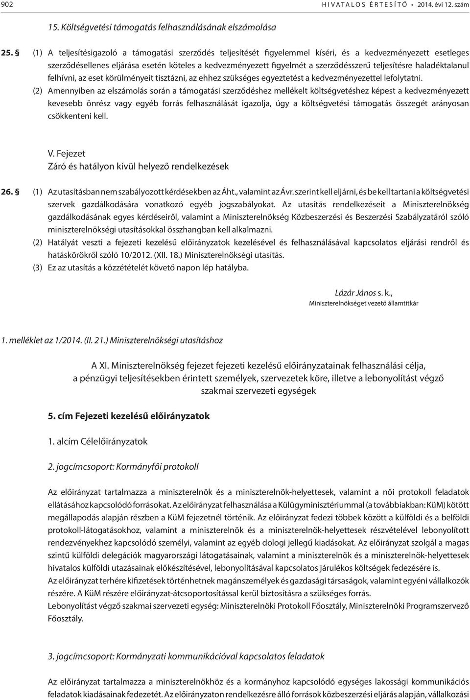 teljesítésre haladéktalanul felhívni, az eset körülményeit tisztázni, az ehhez szükséges egyeztetést a kedvezményezettel lefolytatni.