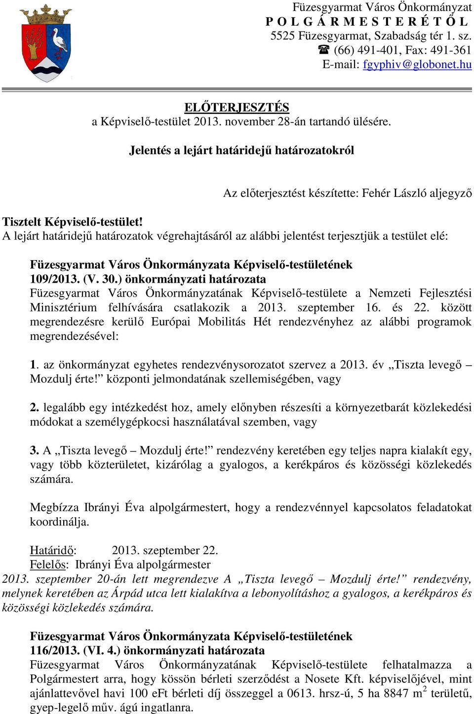A lejárt határidejű határozatok végrehajtásáról az alábbi jelentést terjesztjük a testület elé: 109/2013. (V. 30.