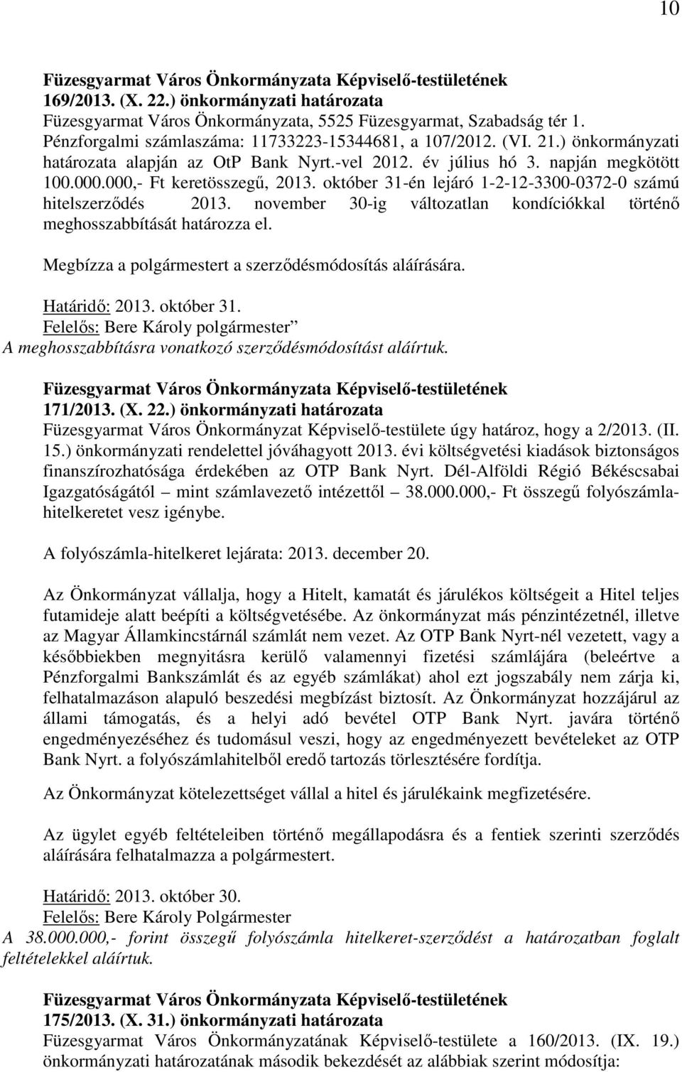 november 30-ig változatlan kondíciókkal történő meghosszabbítását határozza el. Megbízza a polgármestert a szerződésmódosítás aláírására. Határidő: 2013. október 31.