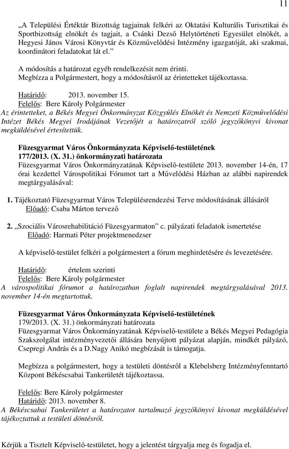 Megbízza a Polgármestert, hogy a módosításról az érintetteket tájékoztassa. Határidő: 2013. november 15.