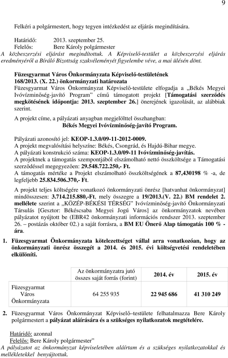 ) önkormányzati határozata Füzesgyarmat Város Önkormányzat Képviselő-testülete elfogadja a Békés Megyei Ivóvízminőség-javító Program című támogatott projekt [Támogatási szerződés megkötésének