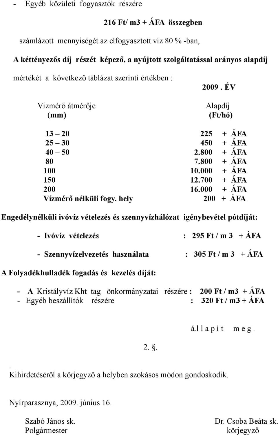 700 + ÁFA 200 16.000 + ÁFA Vízmérő nélküli fogy.