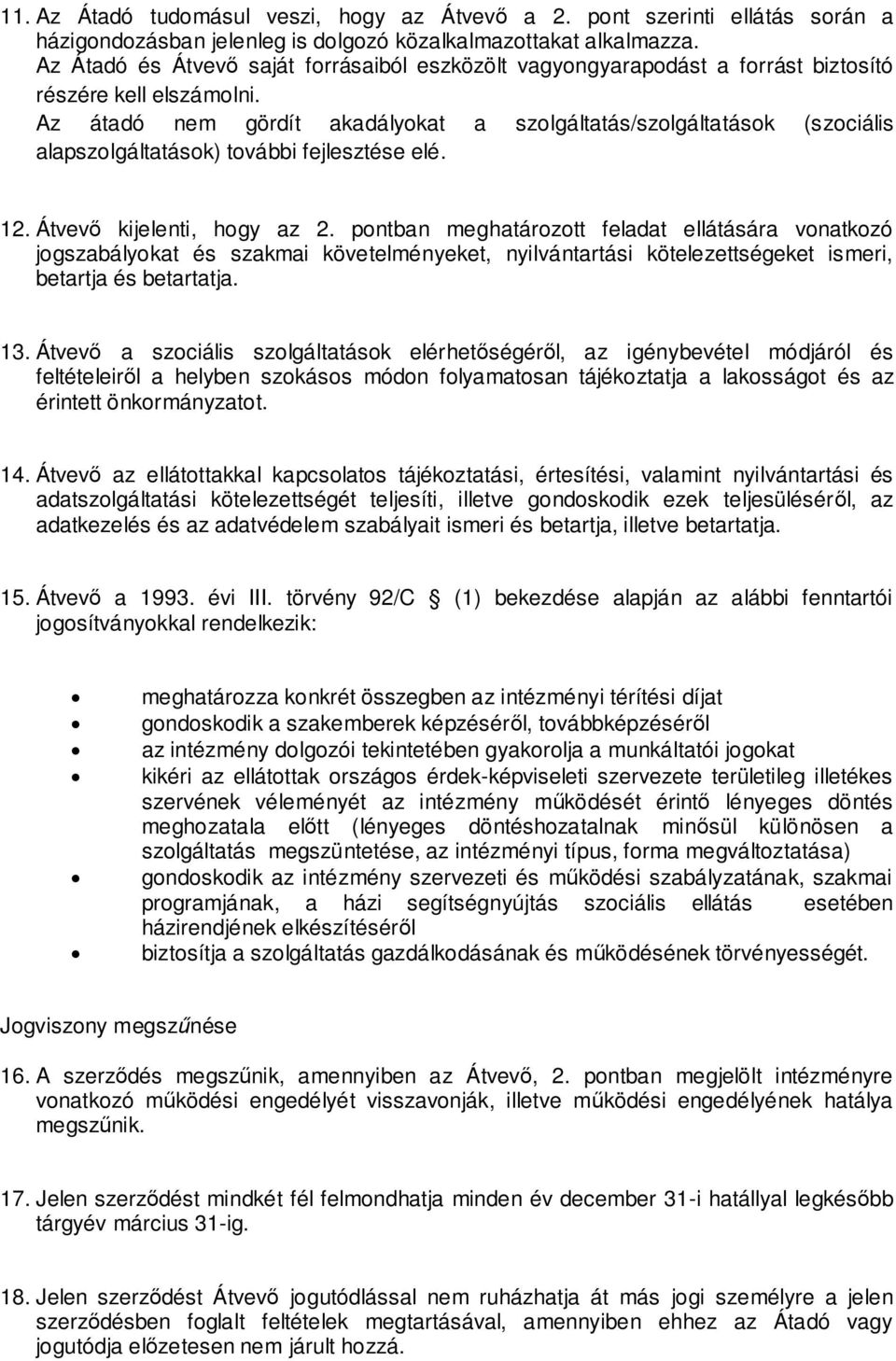 Az átadó nem gördít akadályokat a szolgáltatás/szolgáltatások (szociális alapszolgáltatások) további fejlesztése elé. 12. Átvevő kijelenti, hogy az 2.