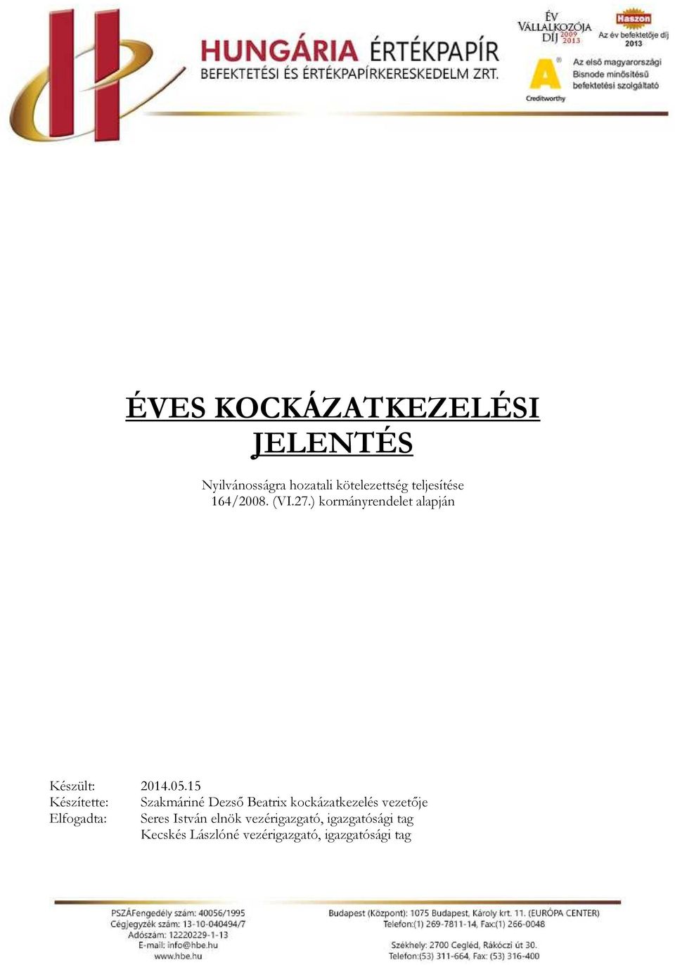 15 Készítette: Szakmáriné Dezső Beatrix kockázatkezelés vezetője Elfogadta: