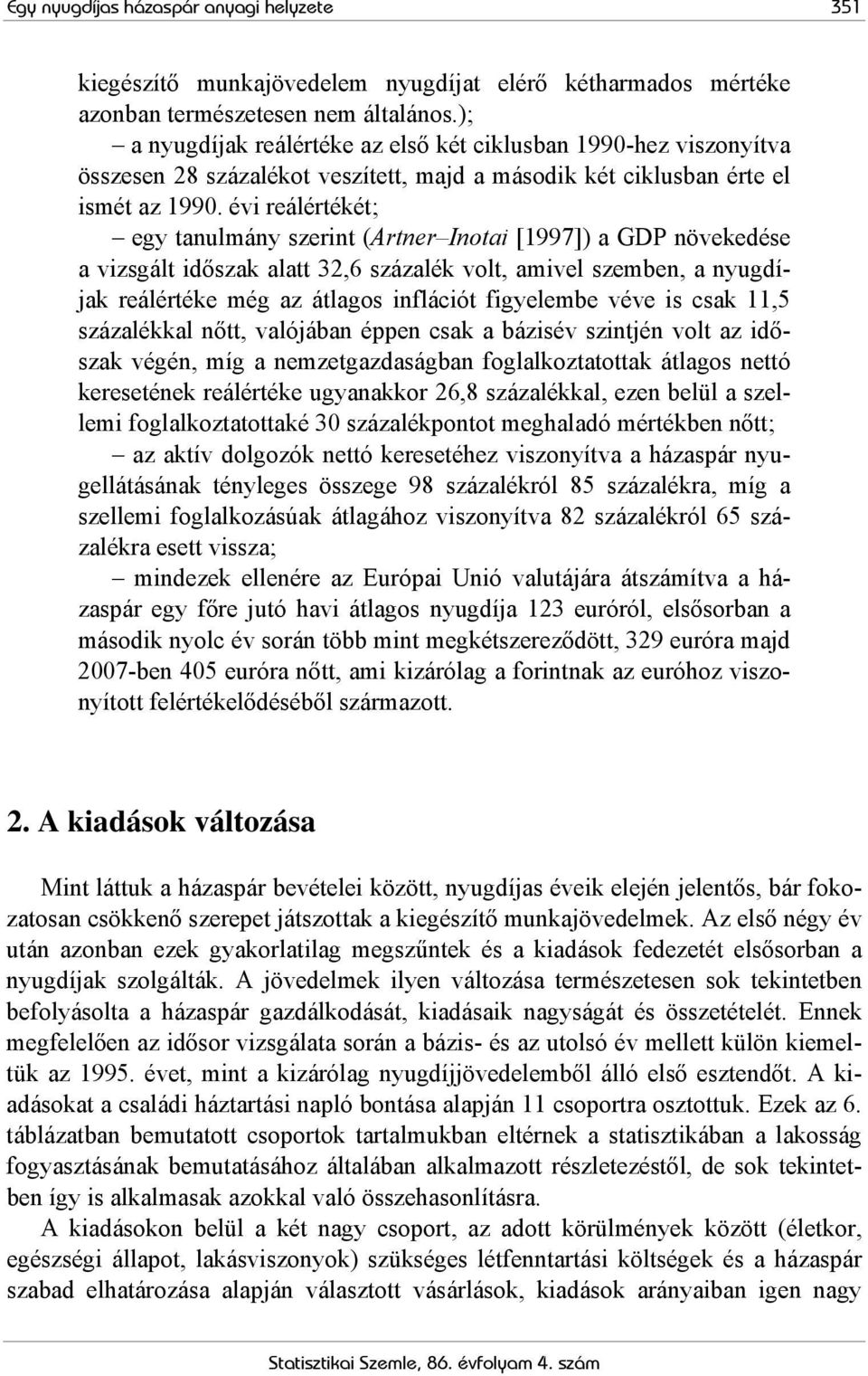 évi reálértékét; egy tanulmány szerint (Artner Inotai [1997]) a GDP növekedése a vizsgált időszak alatt 32,6 százalék volt, amivel szemben, a nyugdíjak reálértéke még az átlagos inflációt figyelembe