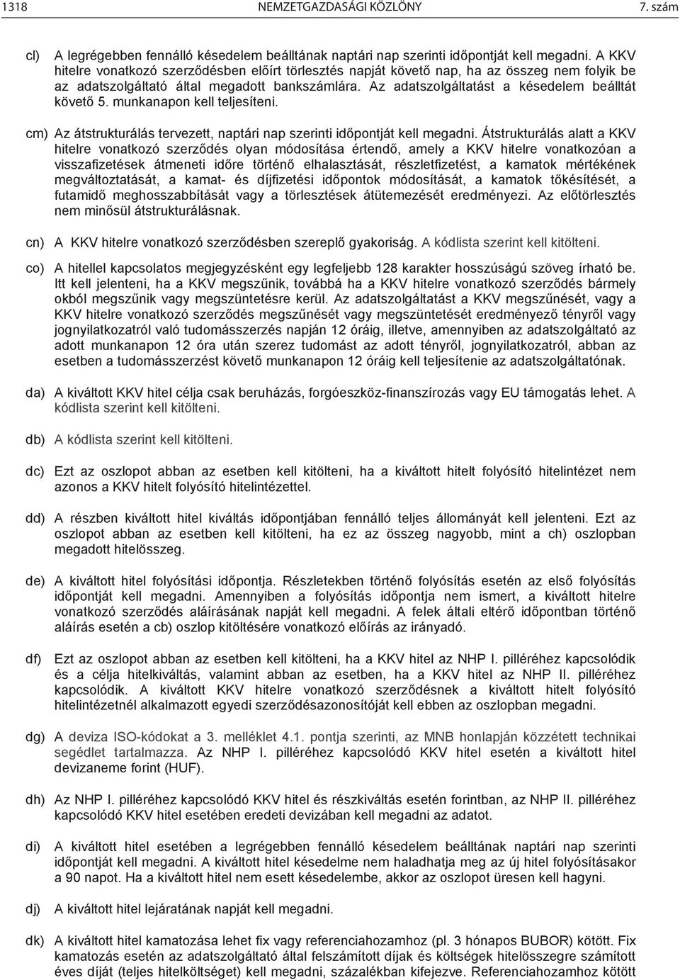 munkanapon kell teljesíteni. cm) Az átstrukturálás tervezett, naptári nap szerinti időpontját kell megadni.