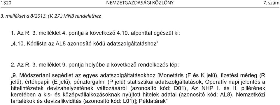 Módszertani segédlet az egyes adatszolgáltatásokhoz [Monetáris (F és K jelű), fizetési mérleg (R jelű), értékpapír (E jelű), pénzforgalmi (P jelű) statisztikai adatszolgáltatások,