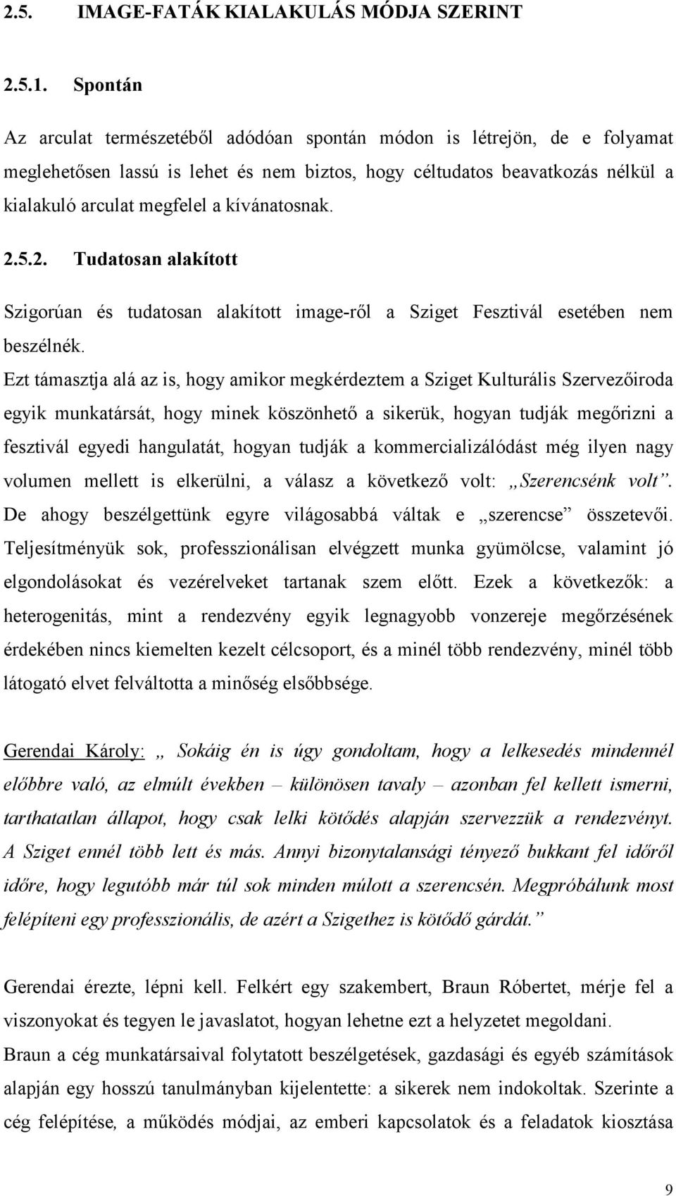 kívánatosnak. 2.5.2. Tudatosan alakított Szigorúan és tudatosan alakított image-ről a Sziget Fesztivál esetében nem beszélnék.