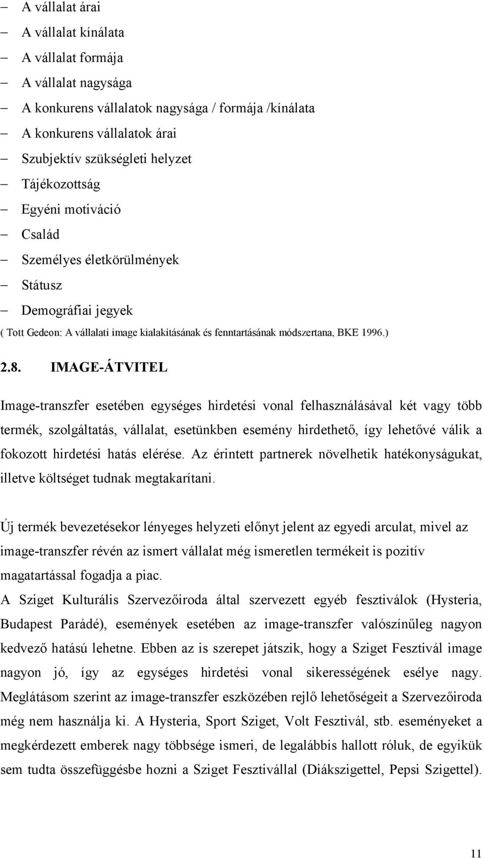 IMAGE-ÁTVITEL Image-transzfer esetében egységes hirdetési vonal felhasználásával két vagy több termék, szolgáltatás, vállalat, esetünkben esemény hirdethető, így lehetővé válik a fokozott hirdetési