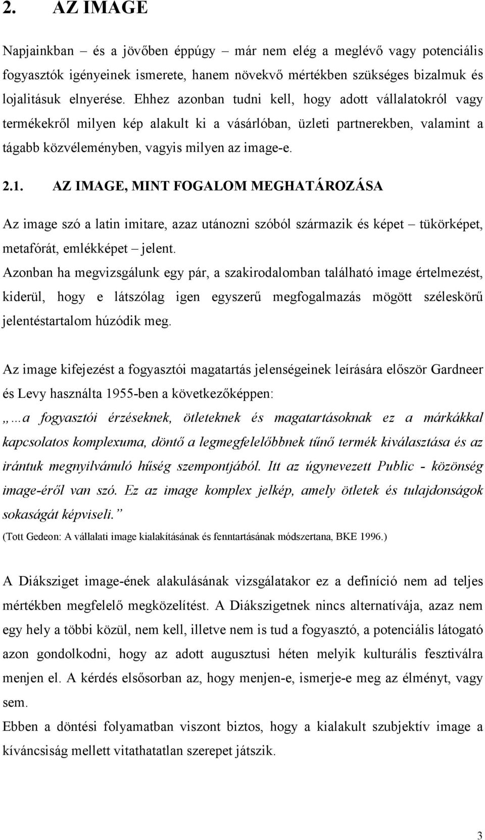 AZ IMAGE, MINT FOGALOM MEGHATÁROZÁSA Az image szó a latin imitare, azaz utánozni szóból származik és képet tükörképet, metafórát, emlékképet jelent.