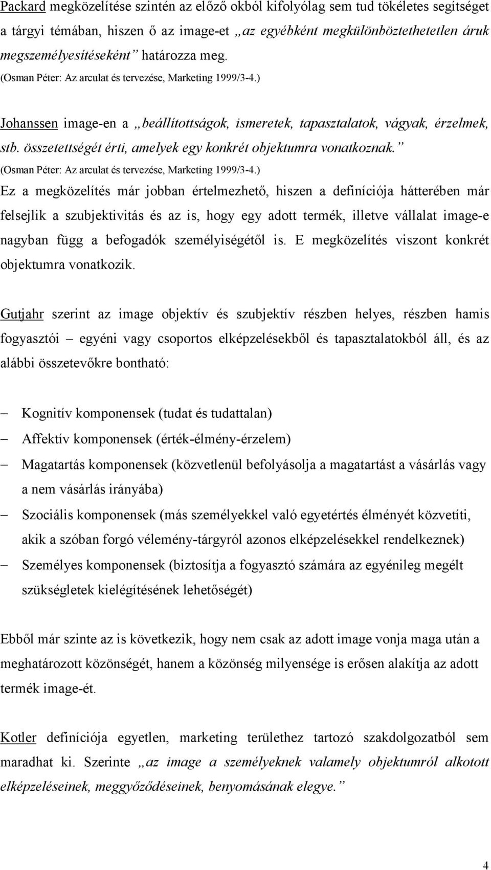 összetettségét érti, amelyek egy konkrét objektumra vonatkoznak. (Osman Péter: Az arculat és tervezése, Marketing 1999/3-4.