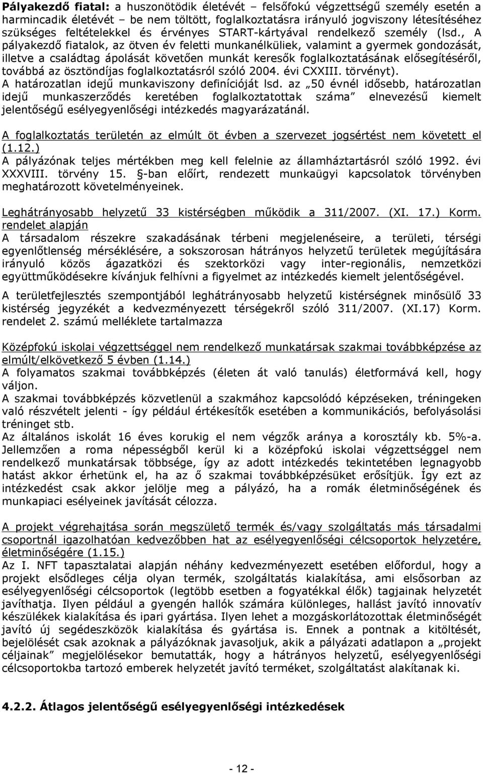 , A pályakezdő fiatalok, az ötven év feletti munkanélküliek, valamint a gyermek gondozását, illetve a családtag ápolását követően munkát keresők foglalkoztatásának elősegítéséről, továbbá az