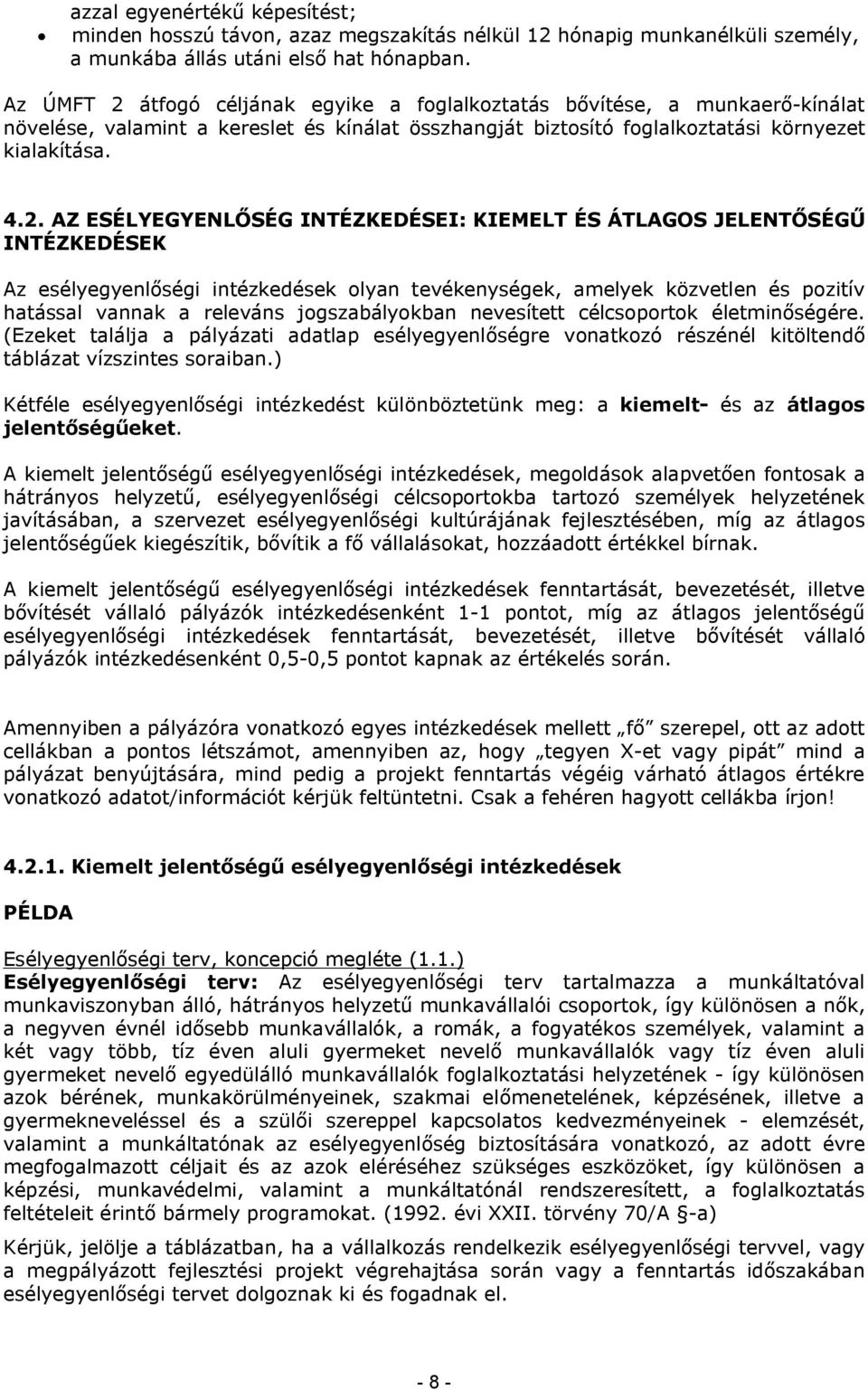 átfogó céljának egyike a foglalkoztatás bővítése, a munkaerő-kínálat növelése, valamint a kereslet és kínálat összhangját biztosító foglalkoztatási környezet kialakítása. 4.2.