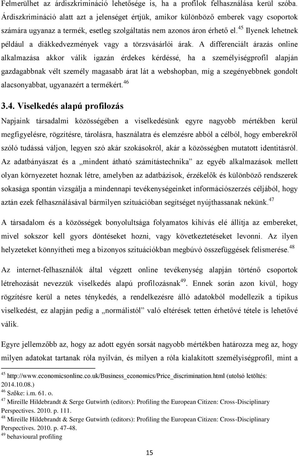 45 Ilyenek lehetnek például a diákkedvezmények vagy a törzsvásárlói árak.