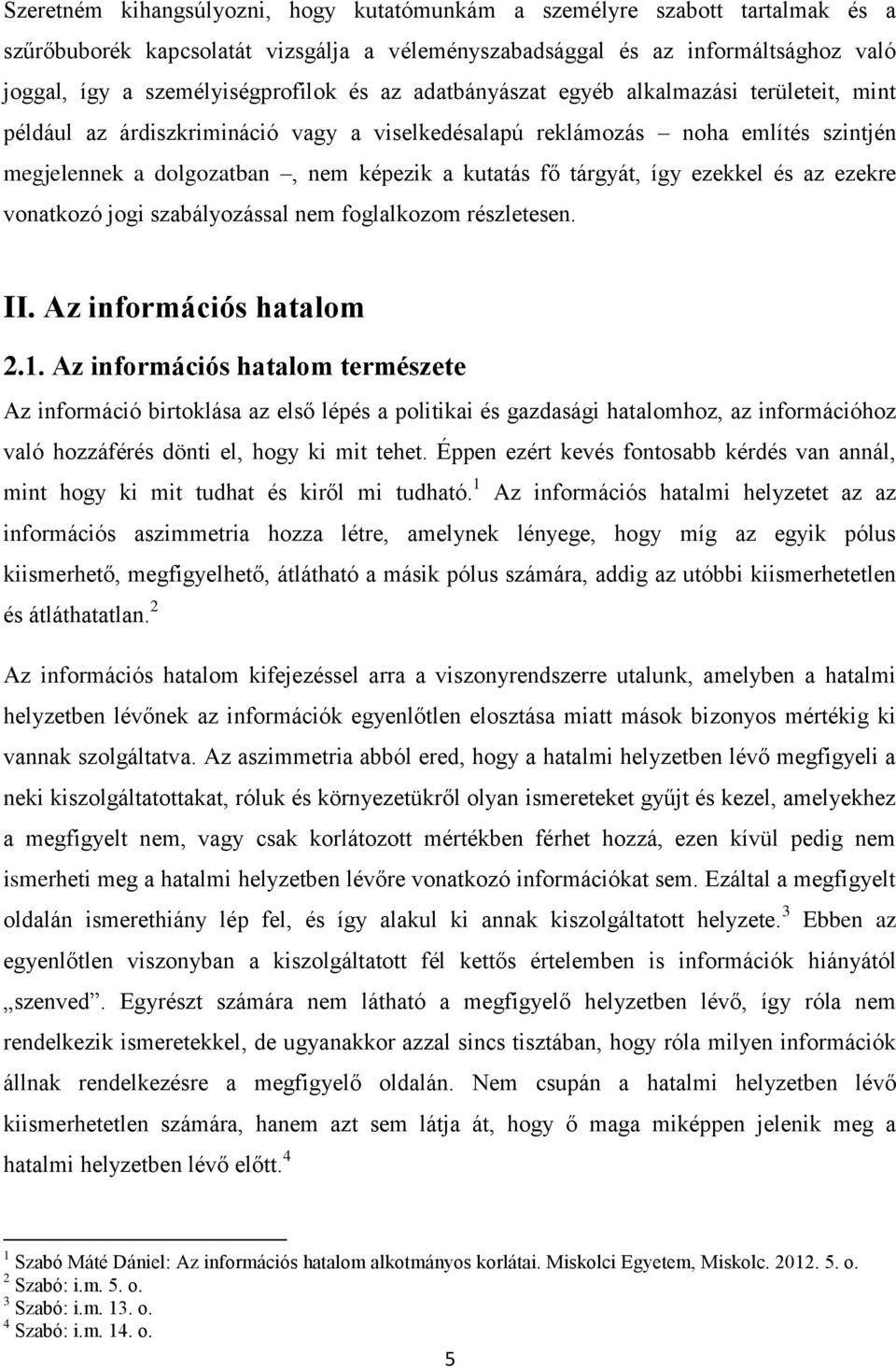 így ezekkel és az ezekre vonatkozó jogi szabályozással nem foglalkozom részletesen. II. Az információs hatalom 2.1.