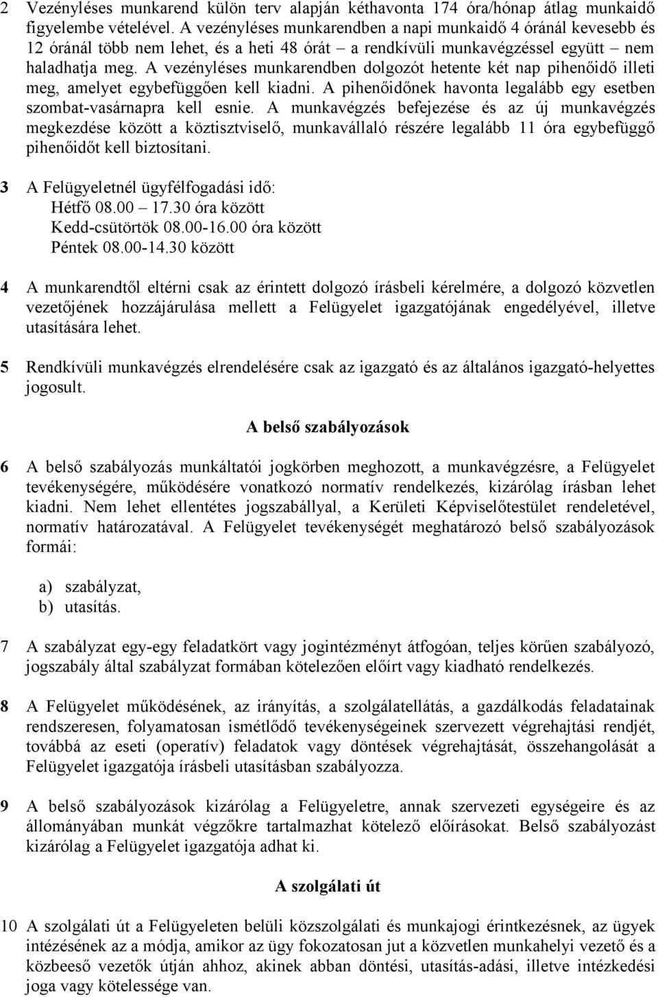 A vezényléses munkarendben dolgozót hetente két nap pihenőidő illeti meg, amelyet egybefüggően kell kiadni. A pihenőidőnek havonta legalább egy esetben szombat-vasárnapra kell esnie.