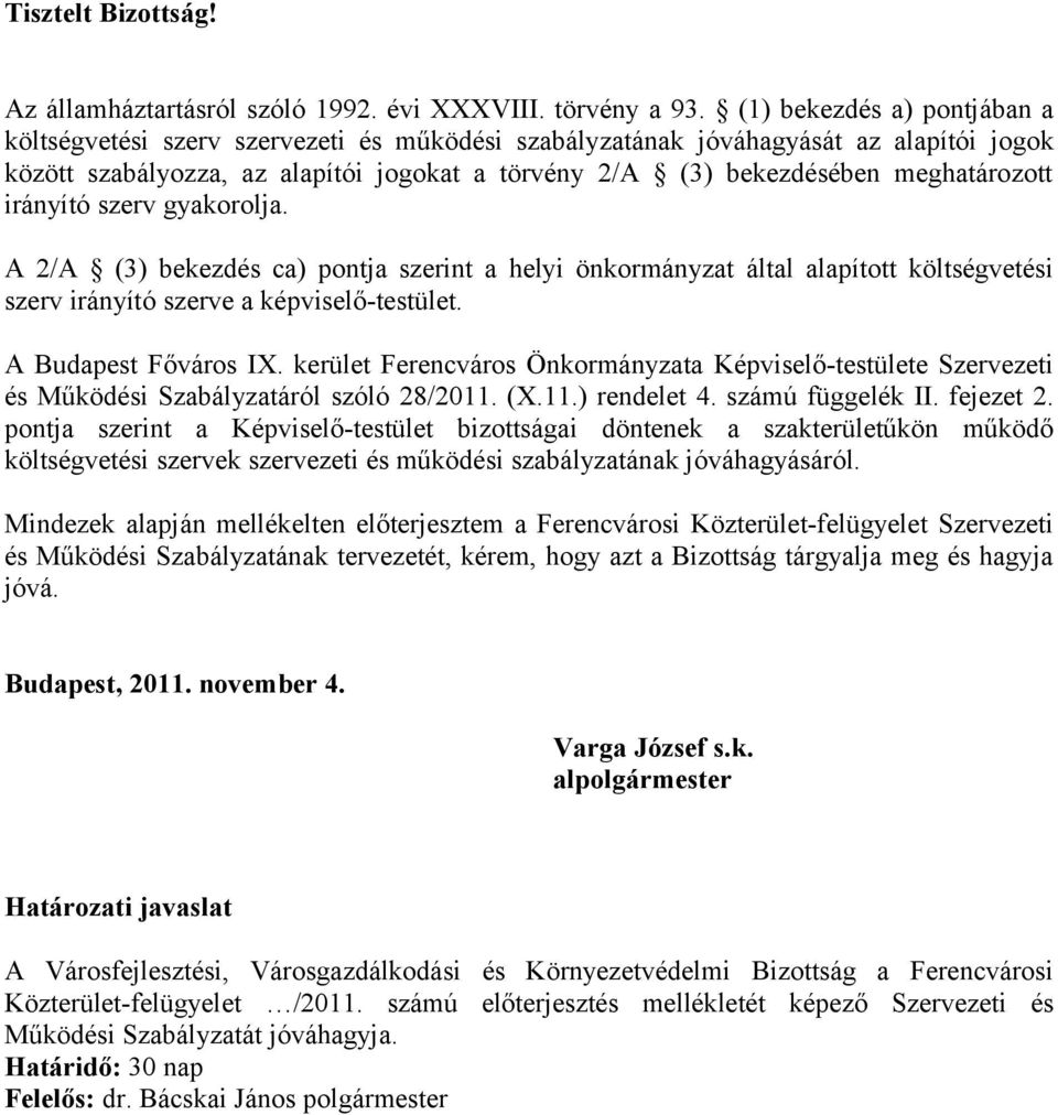 meghatározott irányító szerv gyakorolja. A 2/A (3) bekezdés ca) pontja szerint a helyi önkormányzat által alapított költségvetési szerv irányító szerve a képviselő-testület. A Budapest Főváros I.